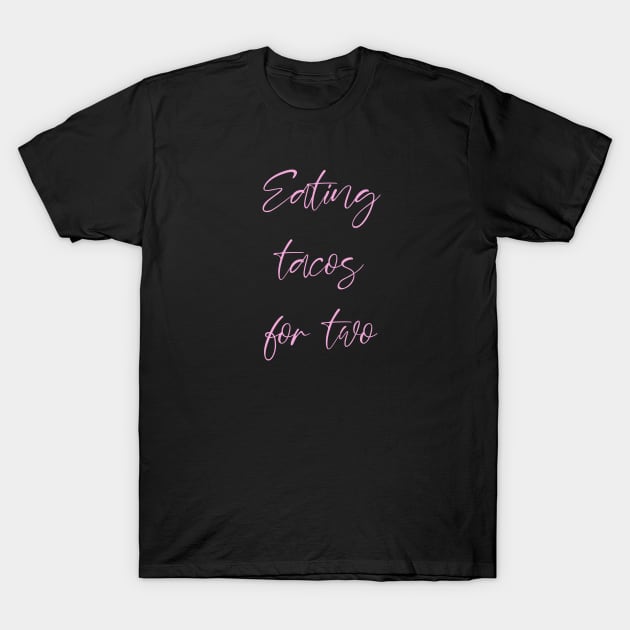 Eating Tacos For Two Pink Pregnancy Design T-Shirt by teesbyfifi